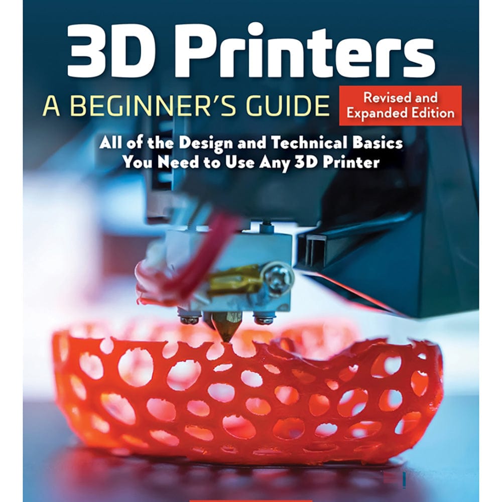 3D Printers: A Beginner's Guide, 2nd Revised and Expanded Edition